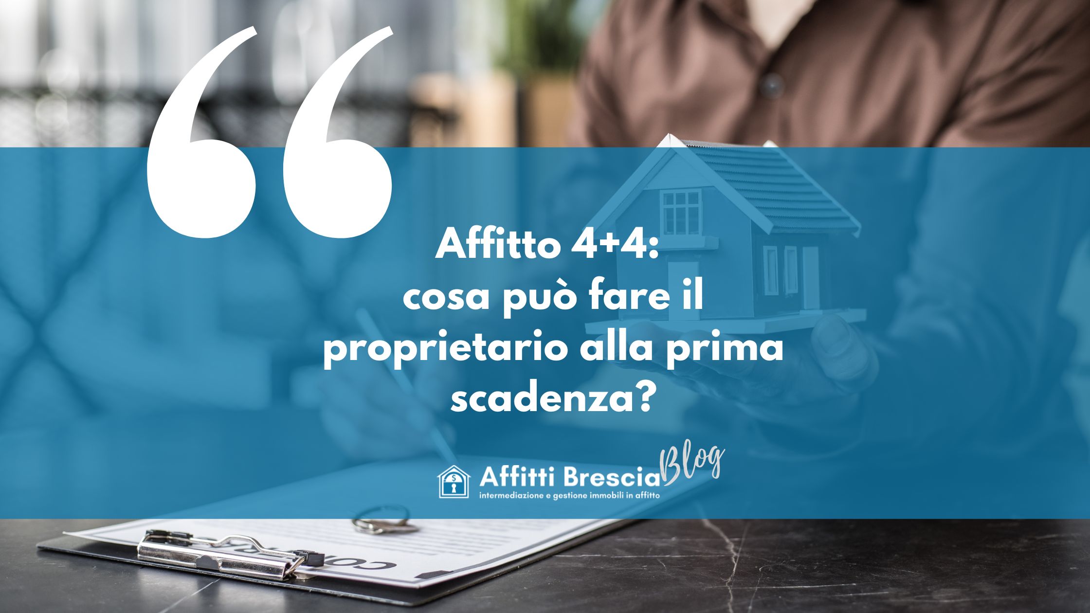 Immagine casetta stilizzata e contratto di affitto sullo sfondo, Riquadro azzurro con scritta bianca " Affitto4+4: cosa può fare il proprietario alla prima scadenza?" logo "affitti Brescia " Bianco con casetta stilizzata e scritta "Blog" grigia