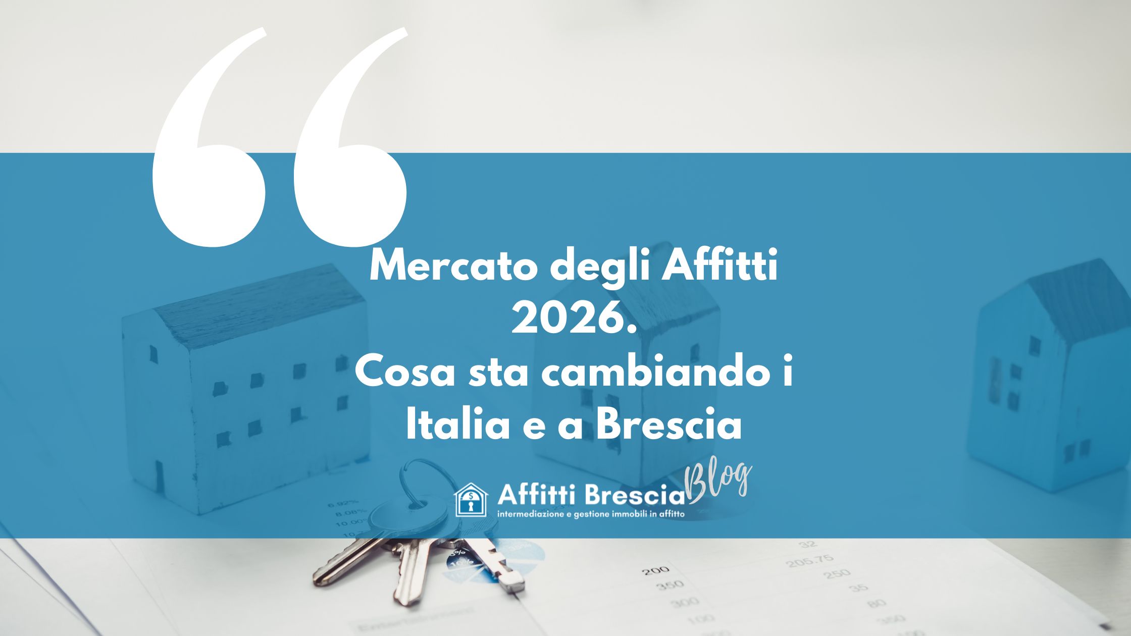 Immagine sullo sfondo con casette stilizzare e chiavi, fascia blu con scritte bianche " Mercato degli affitti 2026 cosa sta cambiando in italia e a brescia" logo bianco con casetta stilizzata e scritta "affitti brescia Blog"