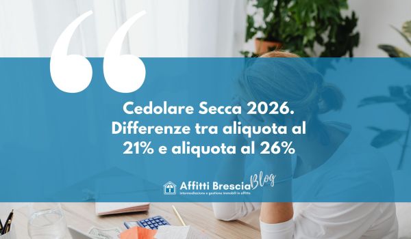 Immagine di persona sullo sfondo seduta con le mani nei capelli mentre ha una calcolatrice sulla scrivania, davanti fascia blu con scritta bianca "cedolare secca 2026. Differenze tra aliquota al 21% e Aliquota al 26%" logo Affitti Brescia con casetta stilizzata e scritta "Blog"